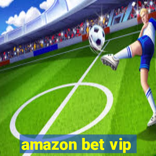 amazon bet vip